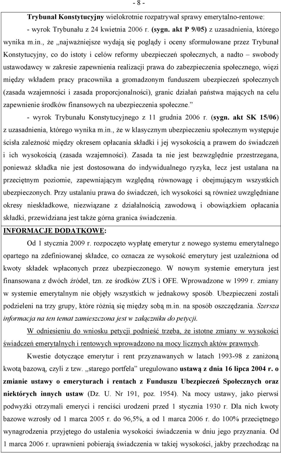 realizacji prawa do zabezpieczenia społecznego, więzi między wkładem pracy pracownika a gromadzonym funduszem ubezpieczeń społecznych (zasada wzajemności i zasada proporcjonalności), granic działań