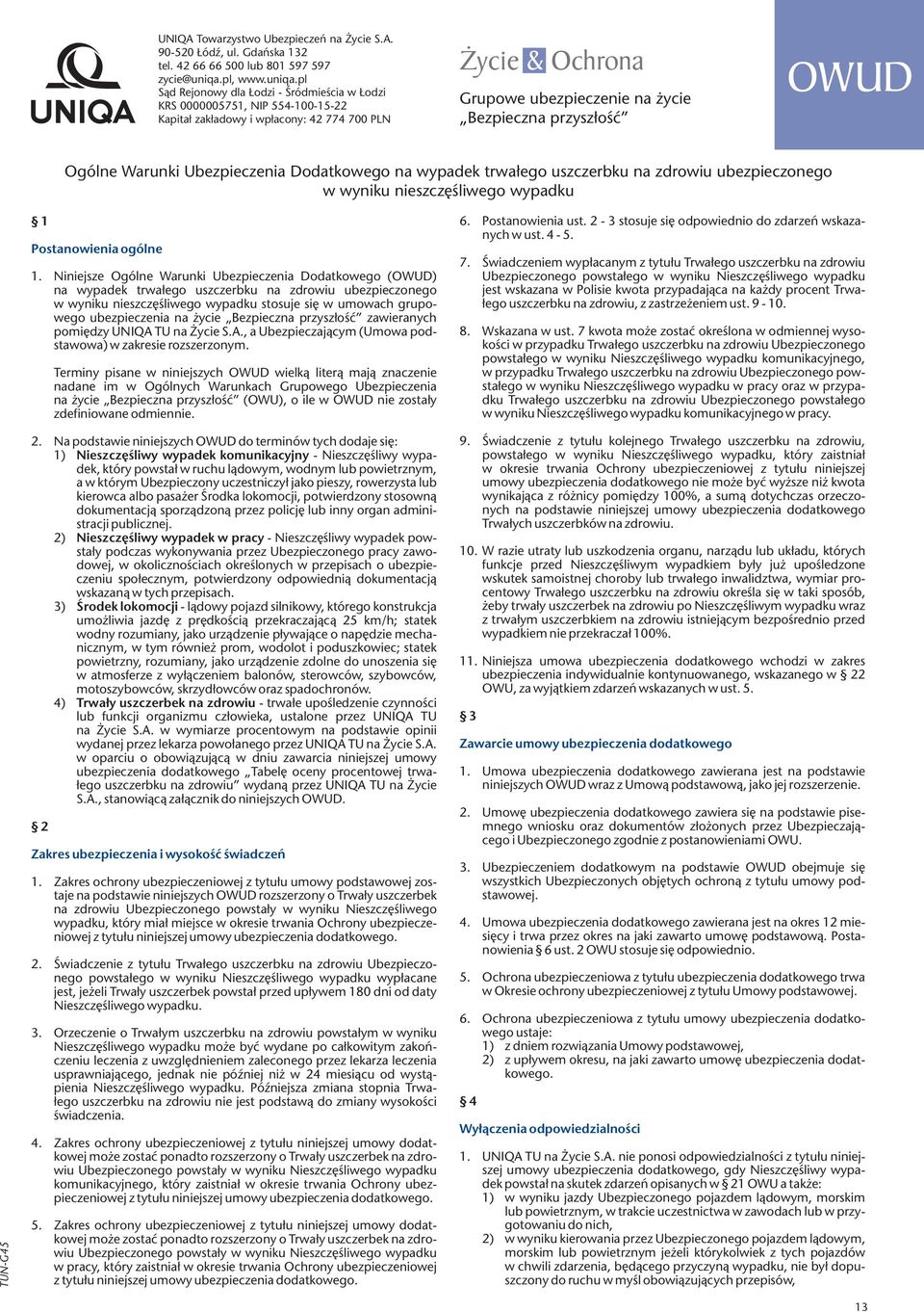 pl Sąd Rejonowy dla Łodzi - Śródmieścia w Łodzi KRS 0000005751, NIP 554-100-15-22 Kapitał zakładowy i wpłacony: 42 774 700 PLN Życie & Ochrona Grupowe ubezpieczenie na życie Bezpieczna przyszłość