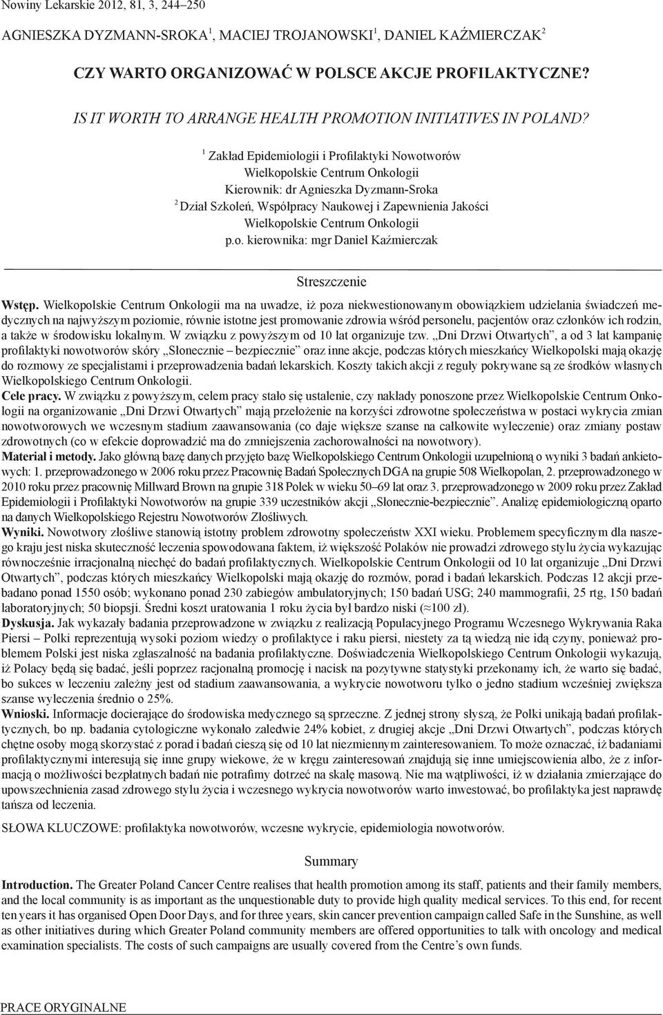 1 Zakład Epidemiologii i Profilaktyki Nowotworów Wielkopolskie Centrum Onkologii Kierownik: dr Agnieszka Dyzmann-Sroka 2 Dział Szkoleń, Współpracy Naukowej i Zapewnienia Jakości Wielkopolskie Centrum