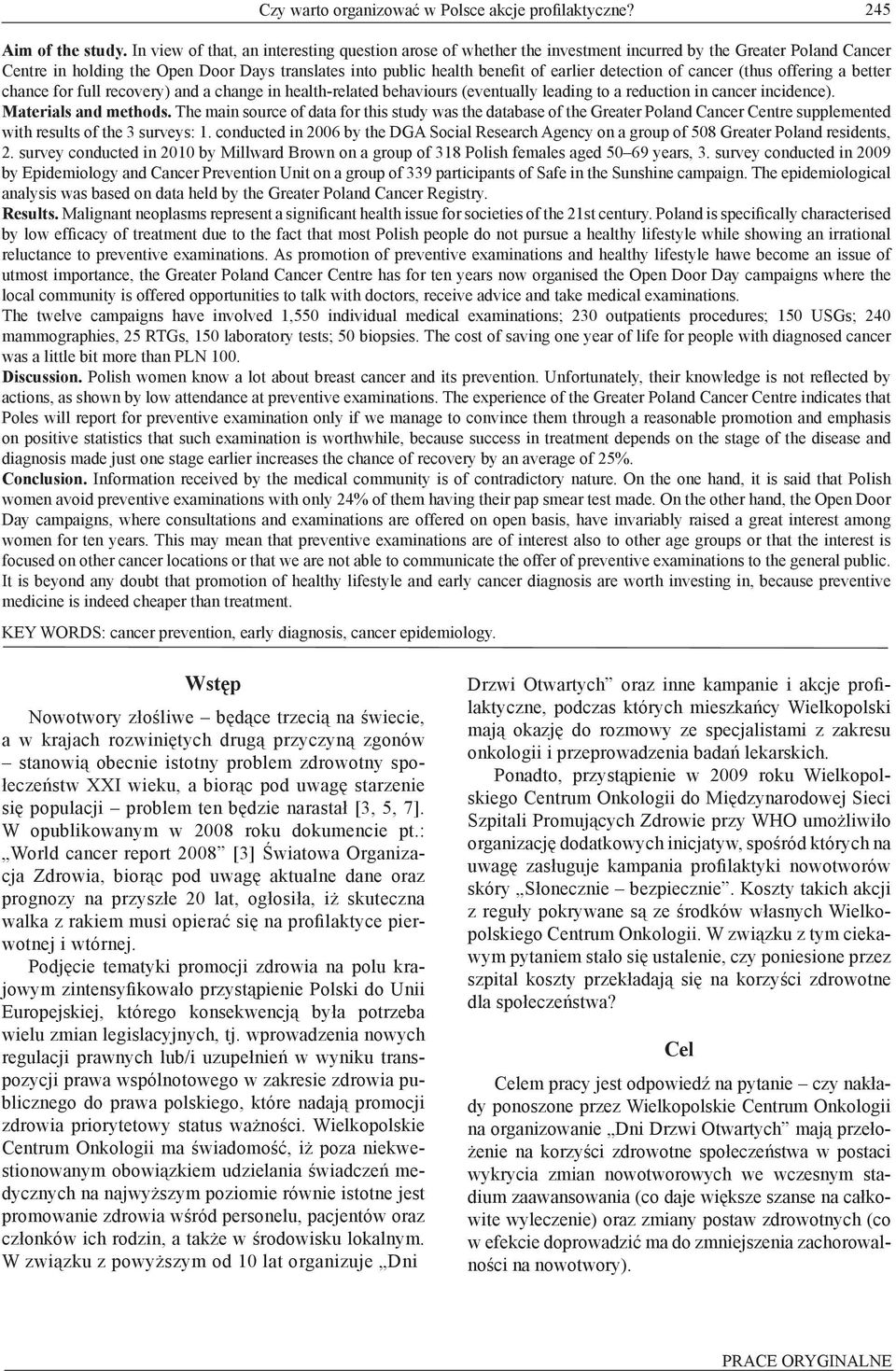 detection of cancer (thus offering a better chance for full recovery) and a change in health-related behaviours (eventually leading to a reduction in cancer incidence). Materials and methods.