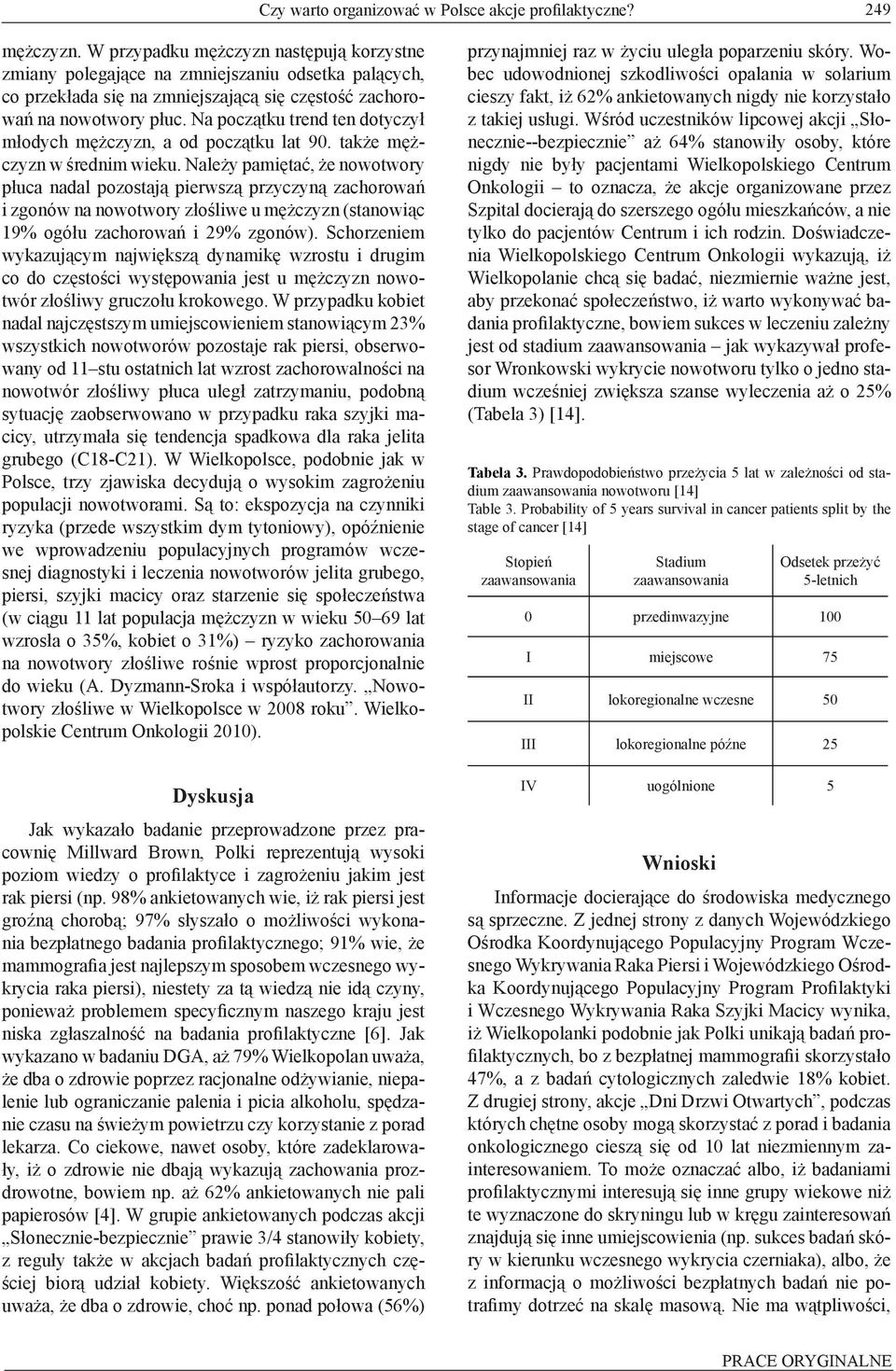 Na początku trend ten dotyczył młodych mężczyzn, a od początku lat 90. także mężczyzn w średnim wieku.