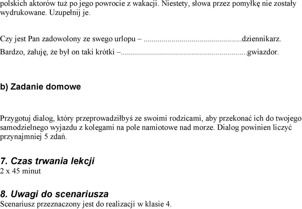 b) Zadanie domowe Przygotuj dialog, który przeprowadziłbyś ze swoimi rodzicami, aby przekonać ich do twojego samodzielnego wyjazdu z