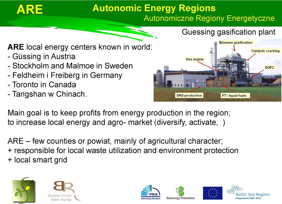 Main goal is to keep profits from energy production in the region; to increase local energy and agro- market (diversify, activate, )