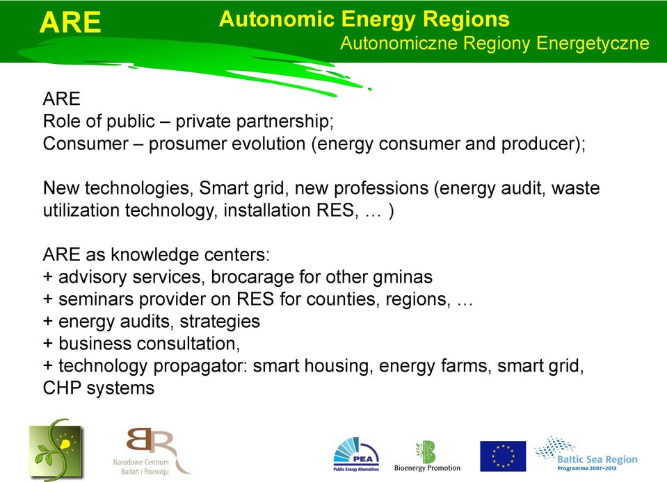 installation RES, ) ARE as knowledge centers: + advisory services, brocarage for other gminas + seminars provider on RES for