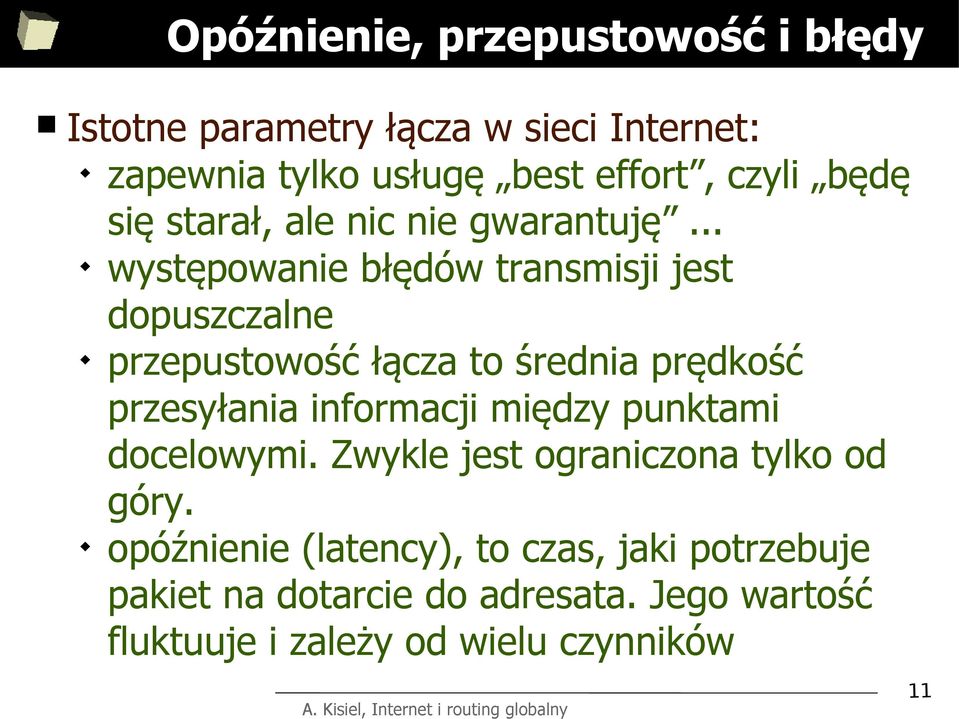 .. występowanie błędów transmisji jest dopuszczalne przepustowość łącza to średnia prędkość przesyłania informacji