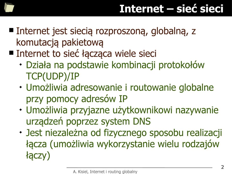 routowanie globalne przy pomocy adresów IP Umożliwia przyjazne użytkownikowi nazywanie urządzeń poprzez