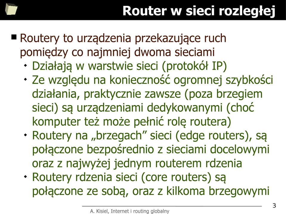 dedykowanymi (choć komputer też może pełnić rolę routera) Routery na brzegach sieci (edge routers), są połączone bezpośrednio z