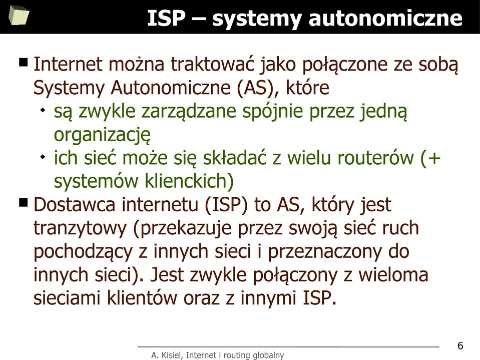 klienckich) Dostawca internetu (ISP) to AS, który jest tranzytowy (przekazuje przez swoją sieć ruch pochodzący