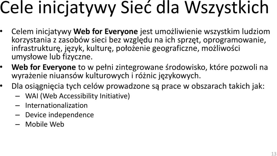 Web for Everyone to w pełni zintegrowane środowisko, które pozwoli na wyrażenie niuansów kulturowych i różnic językowych.