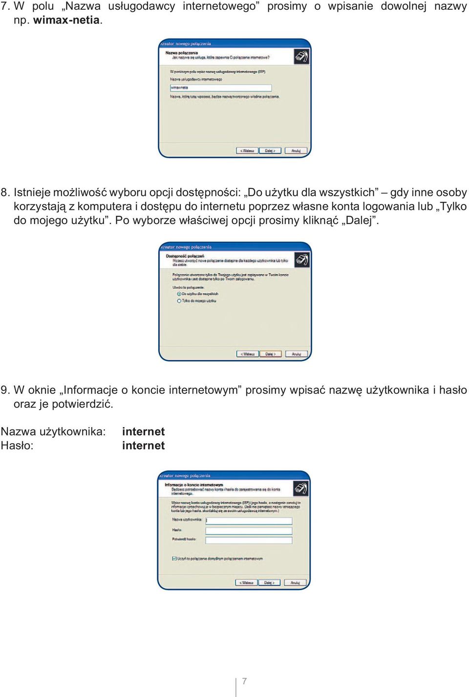 internetu poprzez własne konta logowania lub Tylko do mojego użytku. Po wyborze właściwej opcji prosimy kliknąć Dalej. 9.