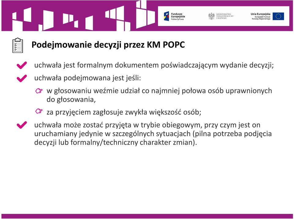 przyjęciem zagłosuje zwykła większość osób; uchwała może zostać przyjęta w trybie obiegowym, przy czym jest on