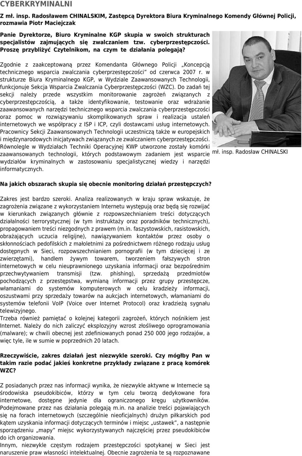 zajmujących się zwalczaniem tzw. cyberprzestępczości. Proszę przybliżyć Czytelnikom, na czym te działania polegają?