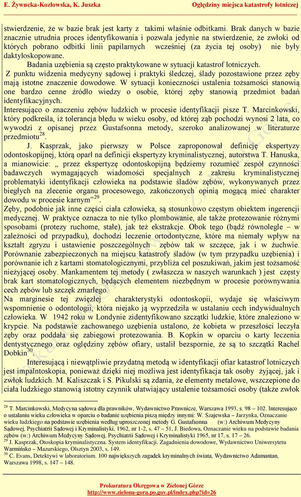 daktyloskopowane. Badania uzębienia są często praktykowane w sytuacji katastrof lotniczych.