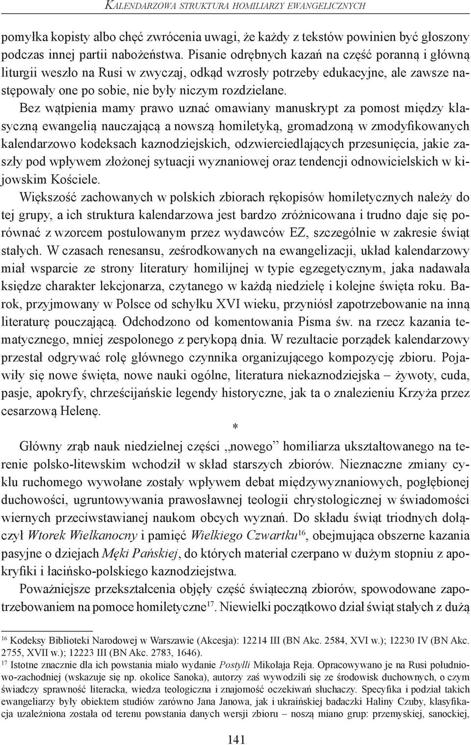 Bez wątpienia mamy prawo uznać omawiany manuskrypt za pomost między klasyczną ewangelią nauczającą a nowszą homiletyką, gromadzoną w zmodyfikowanych kalendarzowo kodeksach kaznodziejskich,