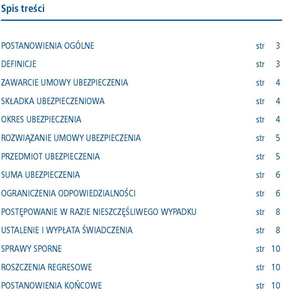 str 5 SUMA UBEZPIECZENIA str 6 OGRANICZENIA ODPOWIEDZIALNOŚCI str 6 POSTĘPOWANIE W RAZIE NIESZCZĘŚLIWEGO