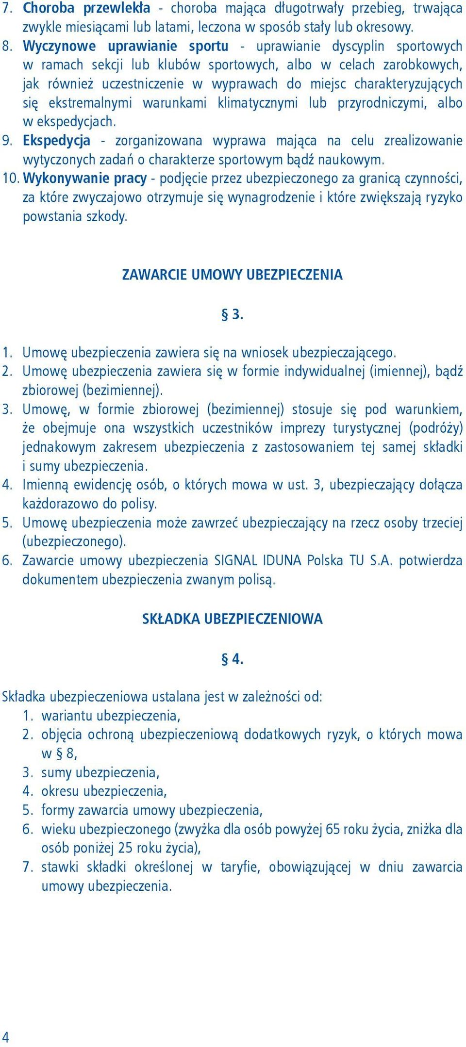 ekstremalnymi warunkami klimatycznymi lub przyrodniczymi, albo w ekspedycjach. 9.