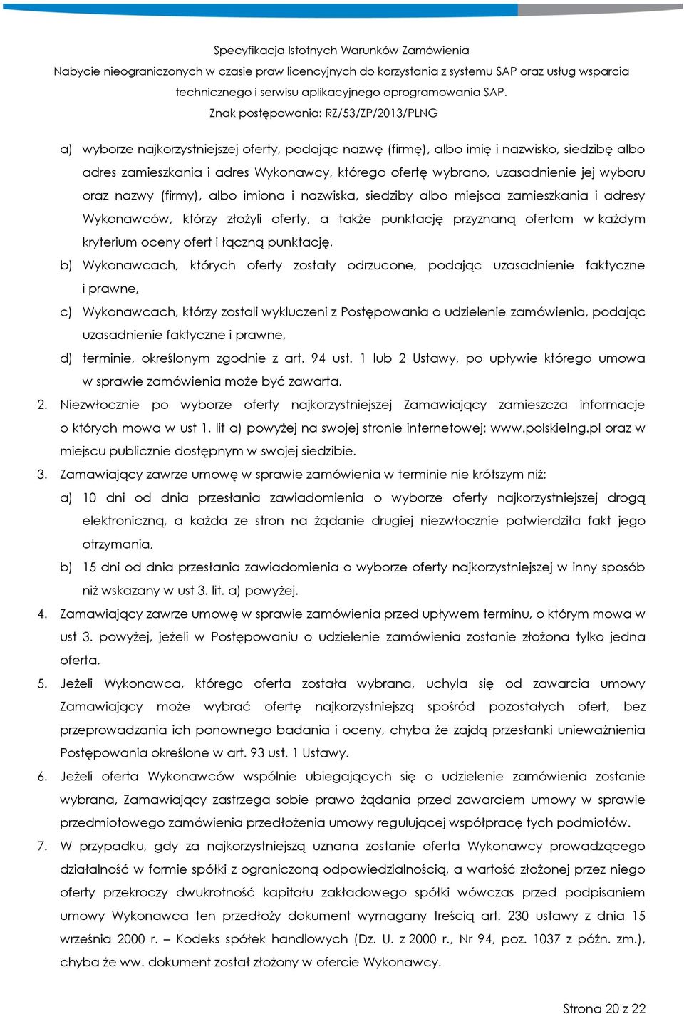 b) Wykonawcach, których oferty zostały odrzucone, podając uzasadnienie faktyczne i prawne, c) Wykonawcach, którzy zostali wykluczeni z Postępowania o udzielenie zamówienia, podając uzasadnienie