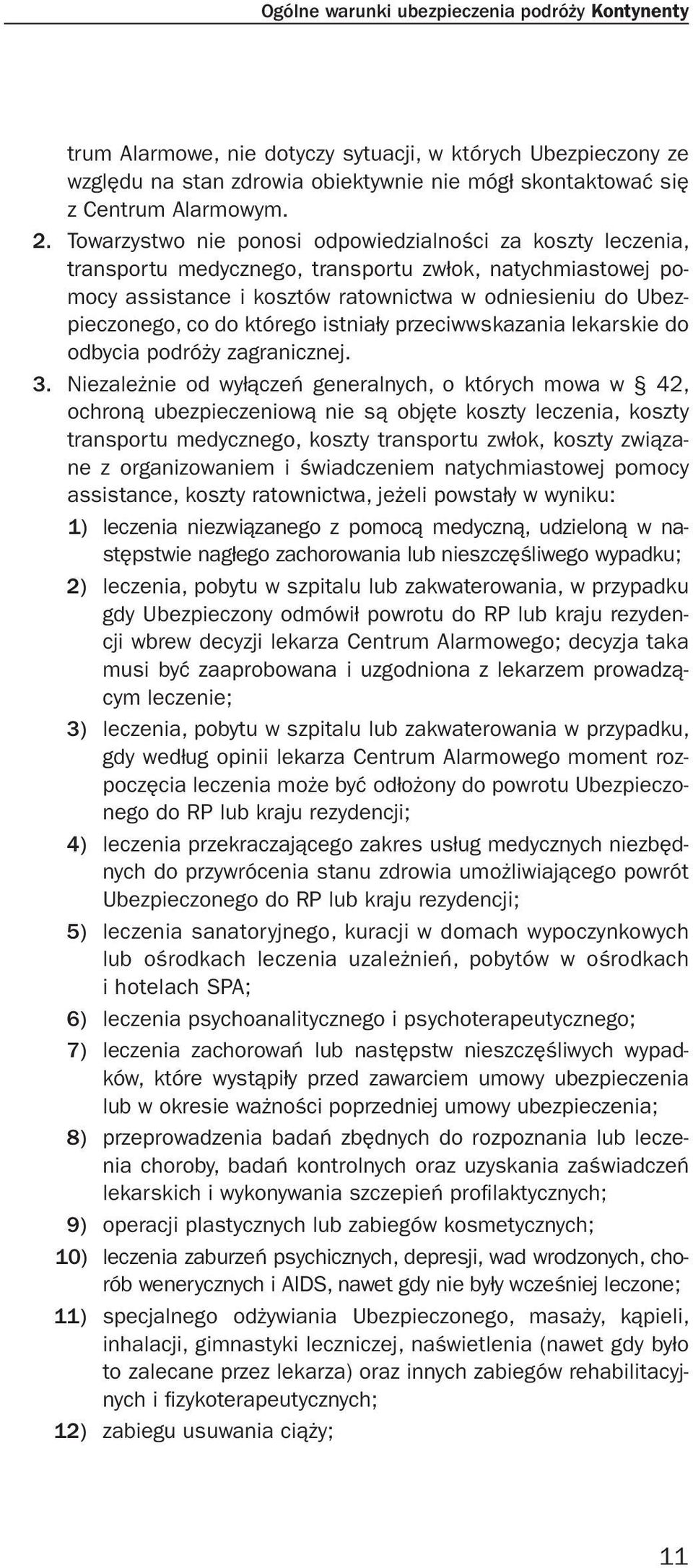 którego istniały przeciwwskazania lekarskie do odbycia podróży zagranicznej. 3.