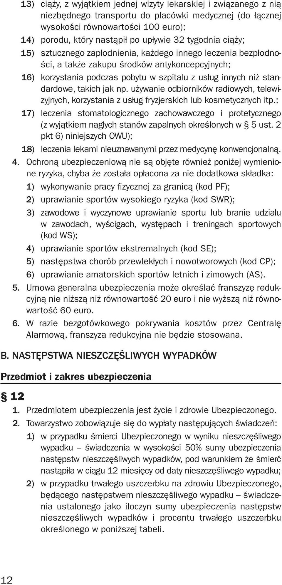 takich jak np. używanie odbiorników radiowych, telewizyjnych, korzystania z usług fryzjerskich lub kosmetycznych itp.