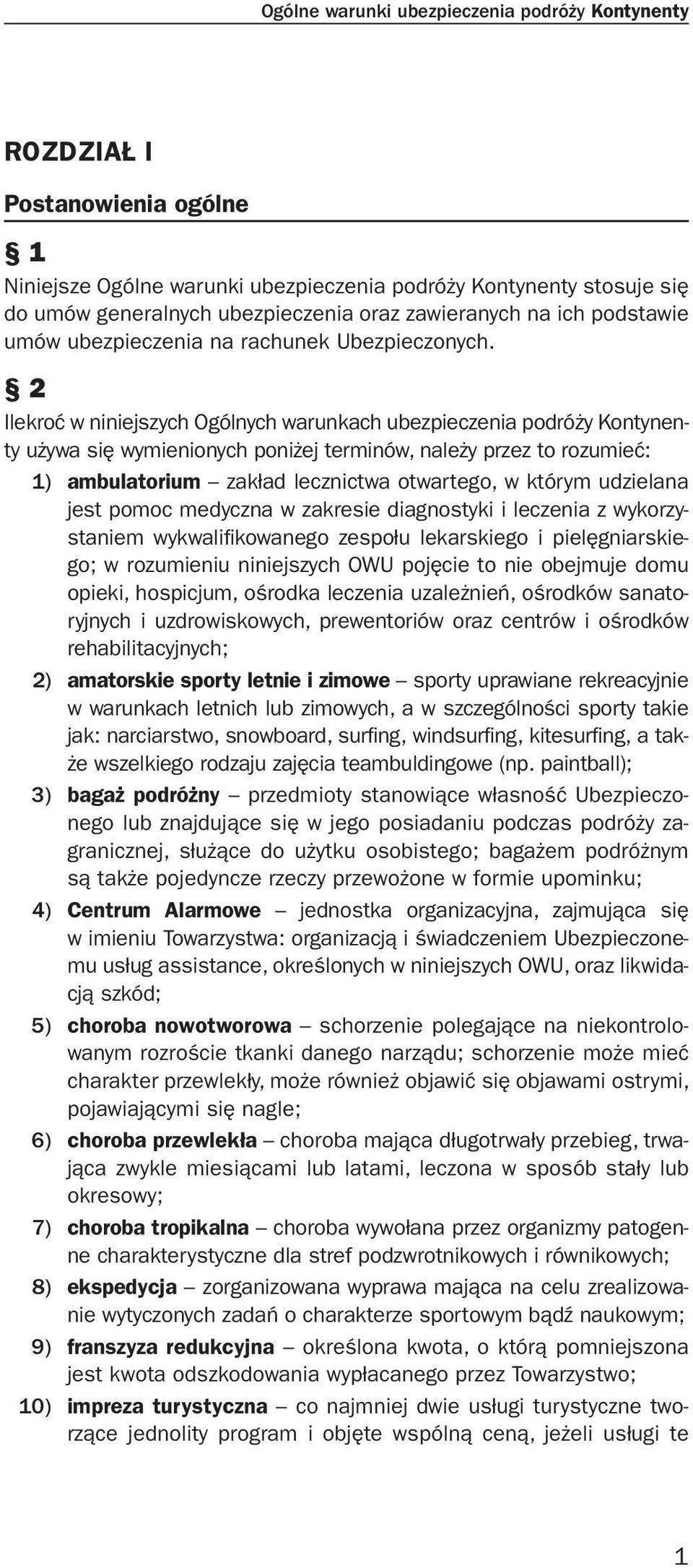 2 Ilekroć w niniejszych Ogólnych warunkach ubezpieczenia podróży Kontynenty używa się wymienionych poniżej terminów, należy przez to rozumieć: 1) ambulatorium zakład lecznictwa otwartego, w którym