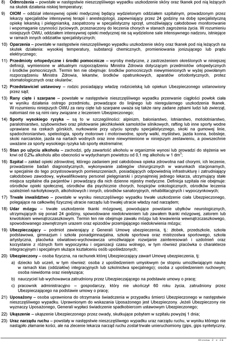 pielęgniarską, zaopatrzony w specjalistyczny sprzęt, umożliwiający całodobowe monitorowanie i wspomaganie czynności życiowych, przeznaczony do leczenia chorych w stanach zagrożenia życia.
