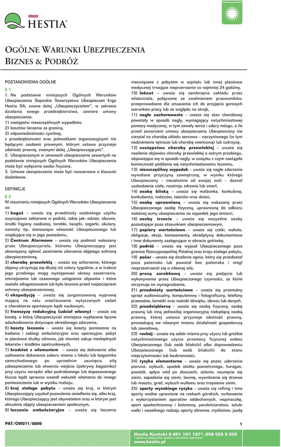 ubezpieczenia: 1) nast pstw nieszcz Êliwych wypadków, 2) kosztów leczenia za granicà, 3) odpowiedzialnoêci cywilnej, z przedsi biorcami oraz jednostkami organizacyjnymi nie b dàcymi osobami prawnymi,