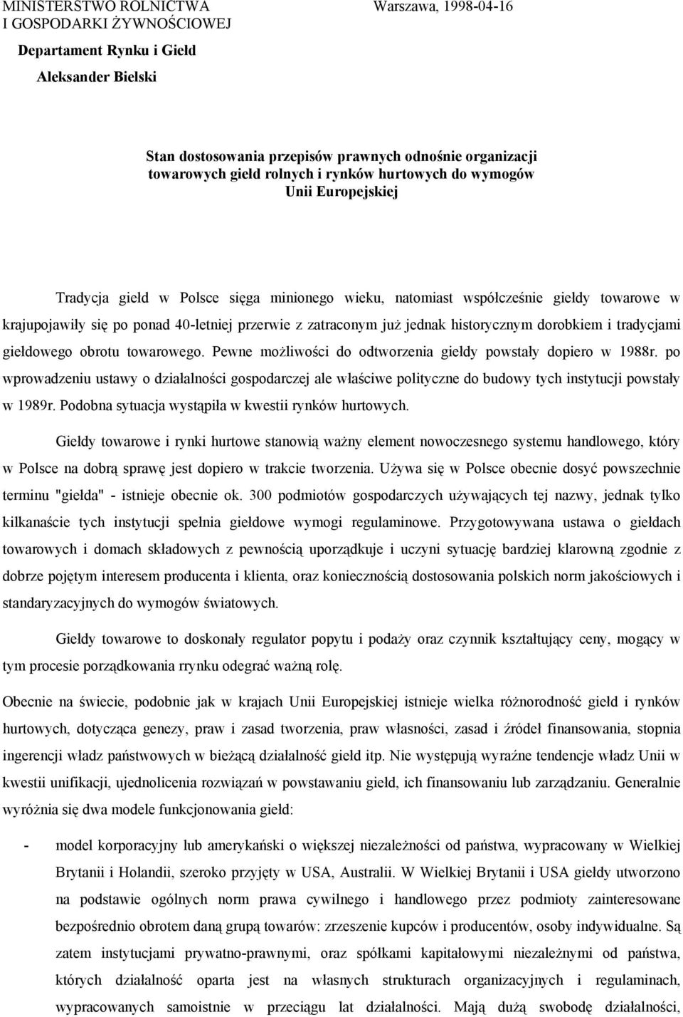 jednak historycznym dorobkiem i tradycjami giełdowego obrotu towarowego. Pewne możliwości do odtworzenia giełdy powstały dopiero w 1988r.