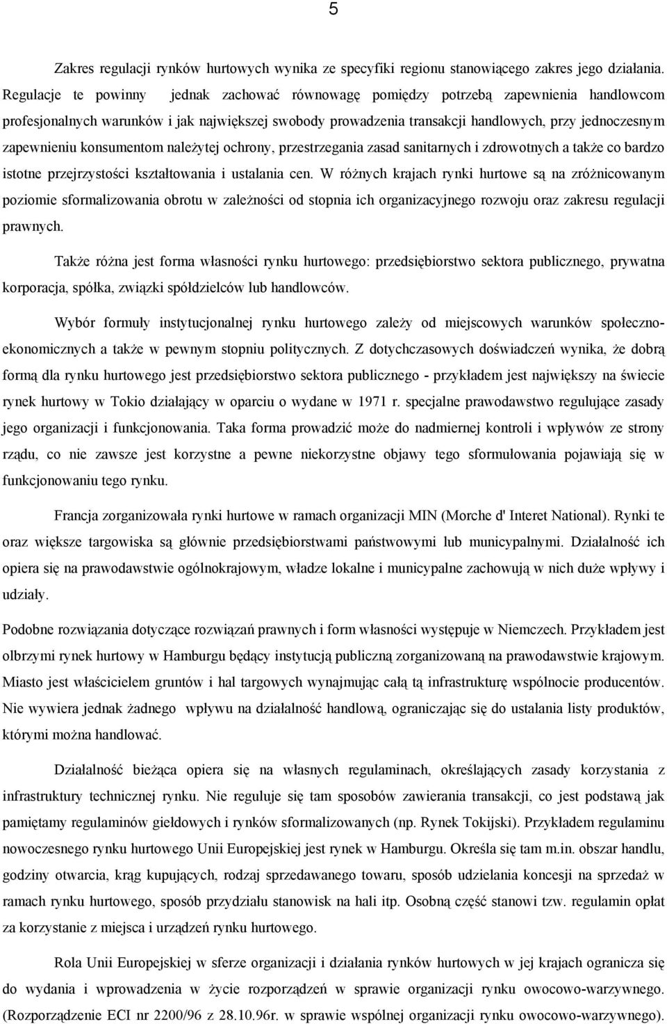 zapewnieniu konsumentom należytej ochrony, przestrzegania zasad sanitarnych i zdrowotnych a także co bardzo istotne przejrzystości kształtowania i ustalania cen.