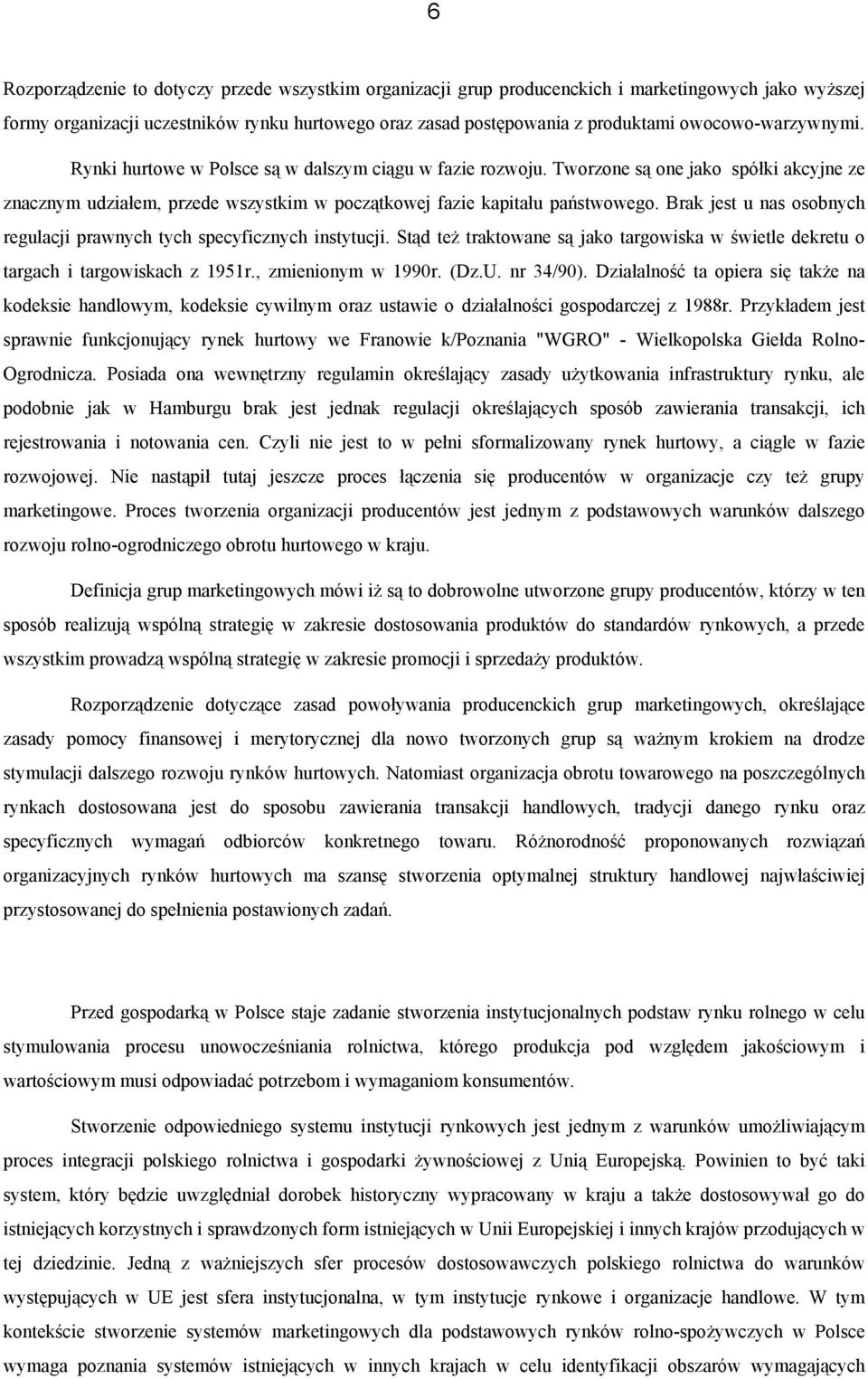 Brak jest u nas osobnych regulacji prawnych tych specyficznych instytucji. Stąd też traktowane są jako targowiska w świetle dekretu o targach i targowiskach z 1951r., zmienionym w 1990r. (Dz.U.