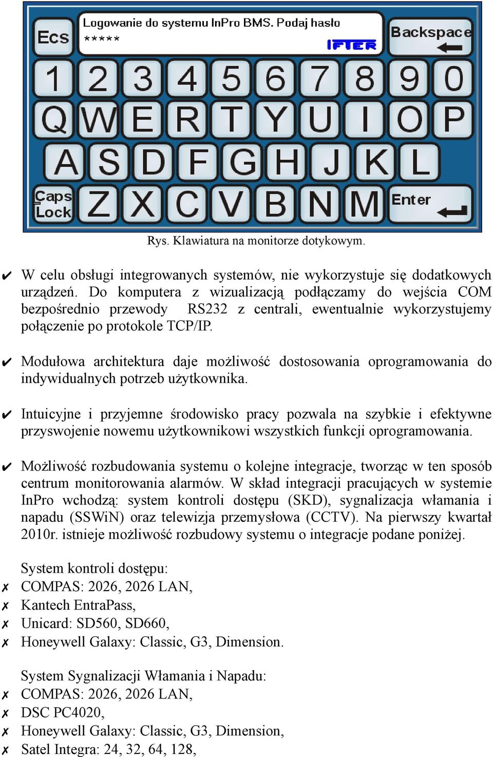 Modułowa architektura daje możliwość dostosowania oprogramowania do indywidualnych potrzeb użytkownika.