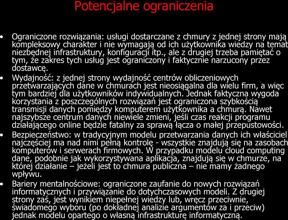 Wydajność: z jednej strony wydajność centrów obliczeniowych przetwarzających dane w chmurach jest nieosiągalna dla wielu firm, a więc tym bardziej dla użytkowników indywidualnych.