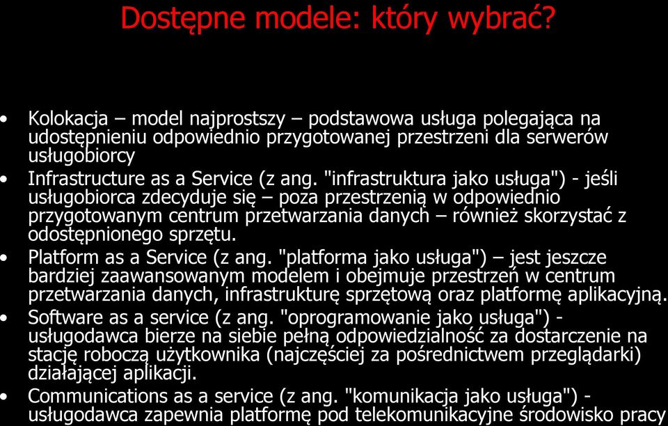 "infrastruktura jako usługa") - jeśli usługobiorca zdecyduje się poza przestrzenią w odpowiednio przygotowanym centrum przetwarzania danych również skorzystać z odostępnionego sprzętu.