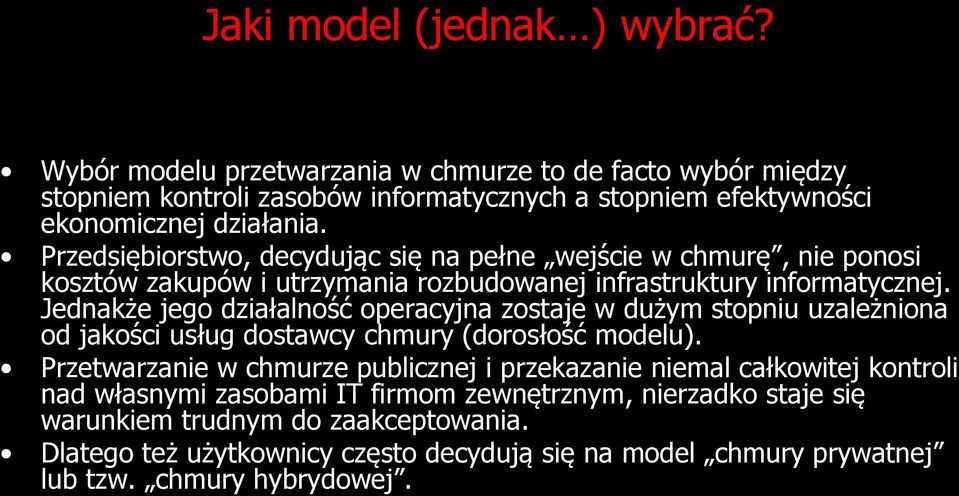 Jednakże jego działalność operacyjna zostaje w dużym stopniu uzależniona od jakości usług dostawcy chmury (dorosłość modelu).