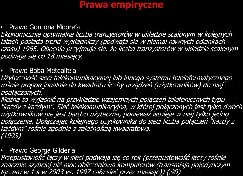 Prawo Boba Metcalfe a Użyteczność sieci telekomunikacyjnej lub innego systemu teleinformatycznego rośnie proporcjonalnie do kwadratu liczby urządzeń (użytkowników) do niej podłączonych.