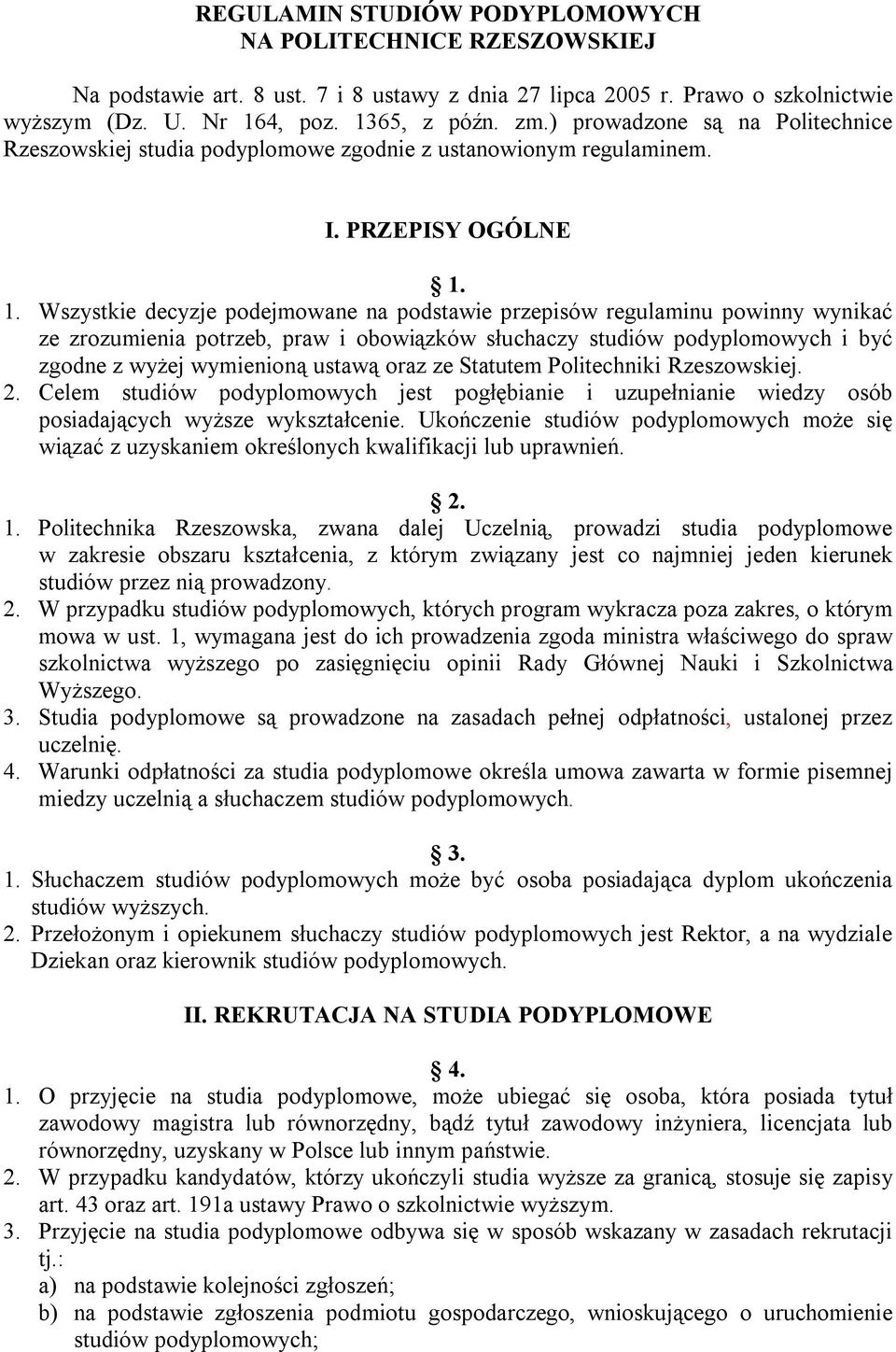 1. Wszystkie decyzje podejmowane na podstawie przepisów regulaminu powinny wynikać ze zrozumienia potrzeb, praw i obowiązków słuchaczy studiów podyplomowych i być zgodne z wyżej wymienioną ustawą