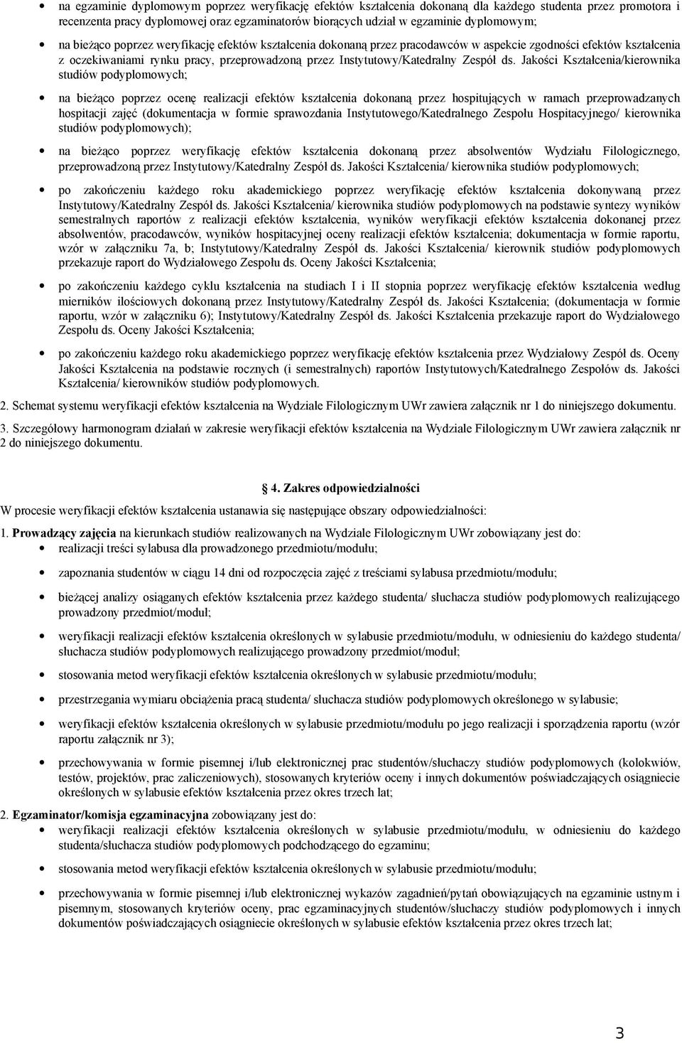 ds. Jakości Kształcenia/kierownika studiów podyplomowych; na bieżąco poprzez ocenę realizacji efektów kształcenia dokonaną przez hospitujących w ramach przeprowadzanych hospitacji zajęć (dokumentacja