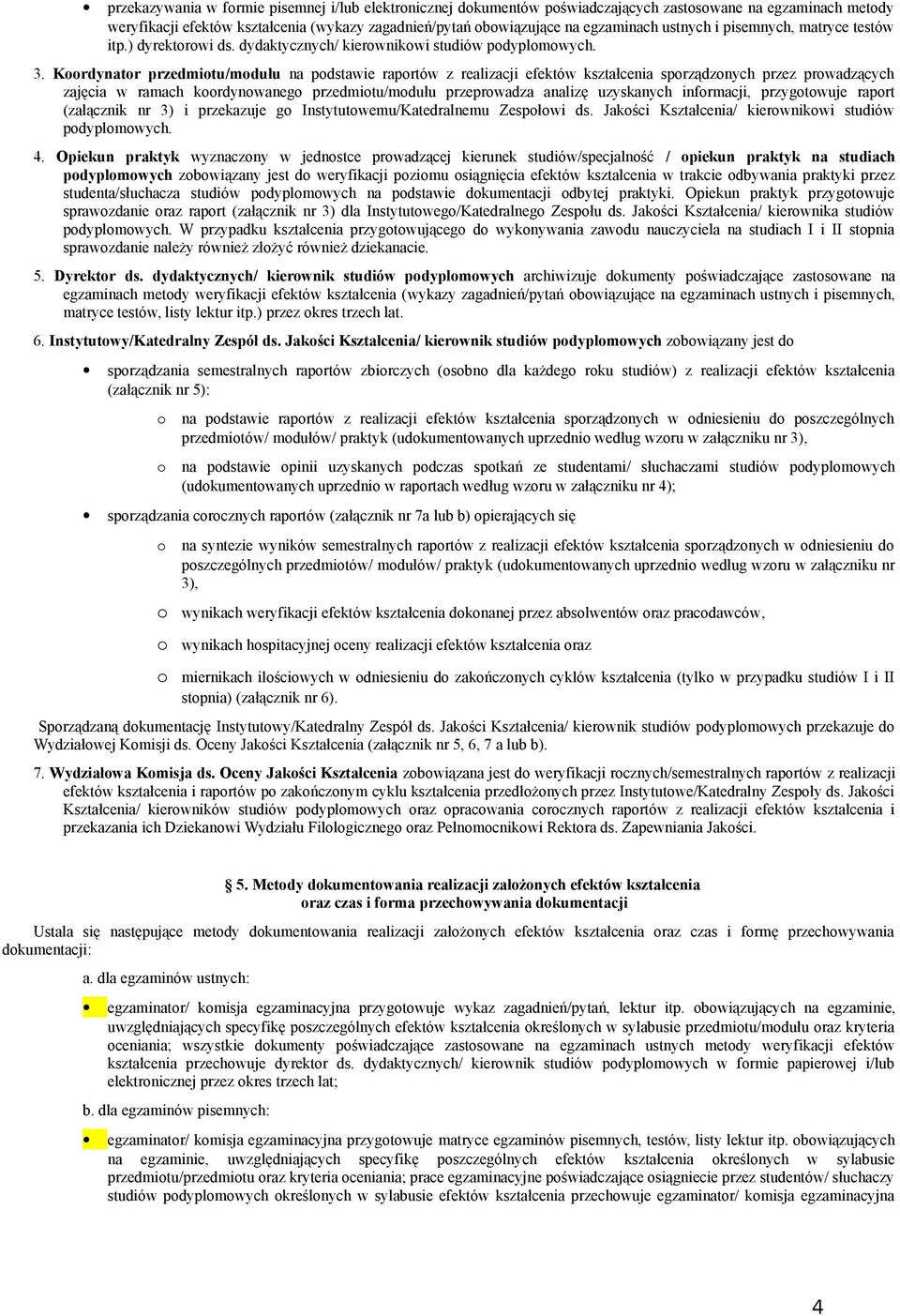 Koordynator przedmiotu/modułu na podstawie raportów z realizacji efektów kształcenia sporządzonych przez prowadzących zajęcia w ramach koordynowanego przedmiotu/modułu przeprowadza analizę uzyskanych