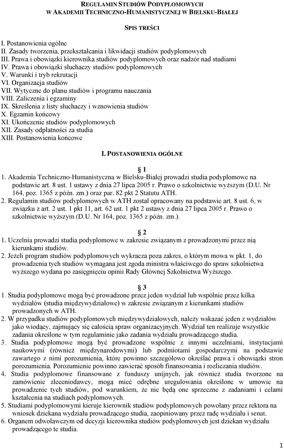 Wytyczne do planu studiów i programu nauczania VIII. Zaliczenia i egzaminy IX. Skreślenia z listy słuchaczy i wznowienia studiów X. Egzamin końcowy XI. Ukończenie studiów podyplomowych XII.