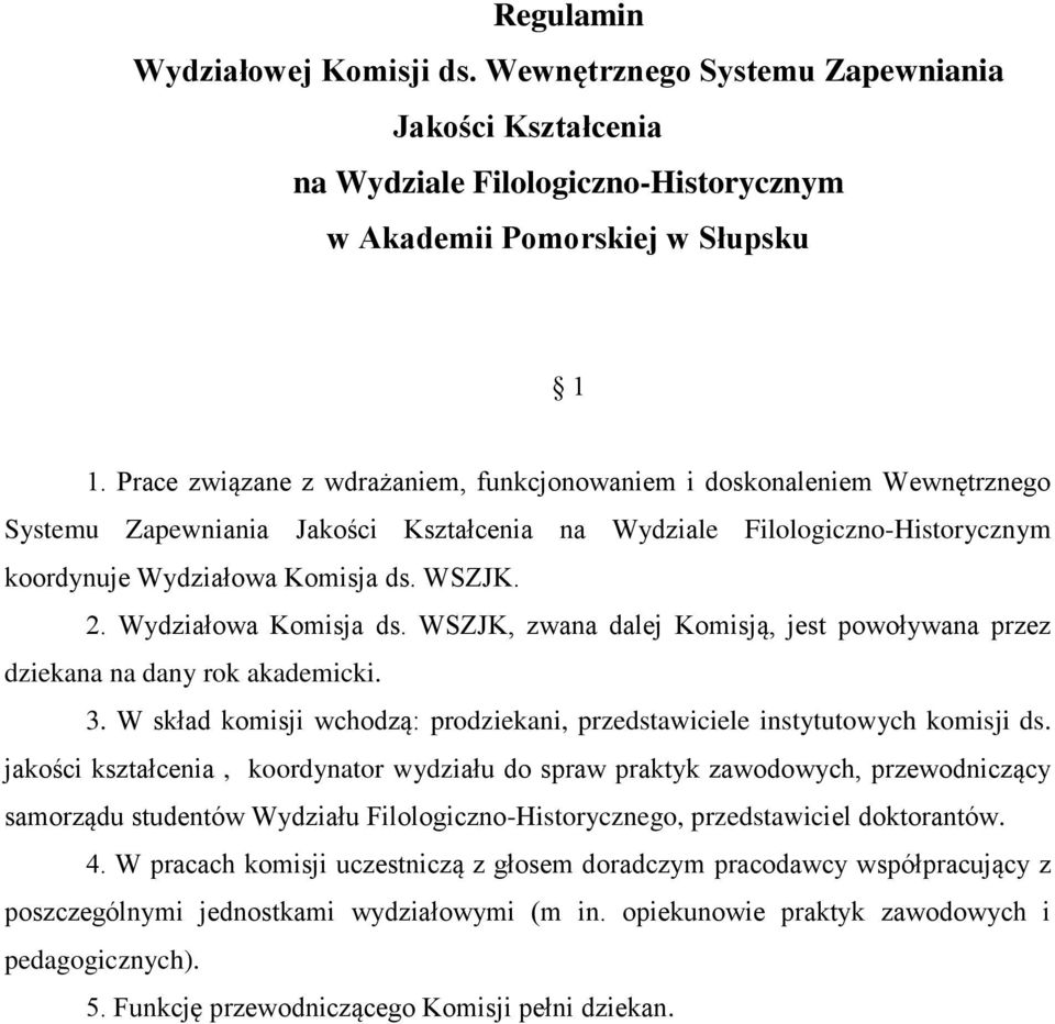 Wydziałowa Komisja ds. WSZJK, zwana dalej Komisją, jest powoływana przez dziekana na dany rok akademicki. 3. W skład komisji wchodzą: prodziekani, przedstawiciele instytutowych komisji ds.
