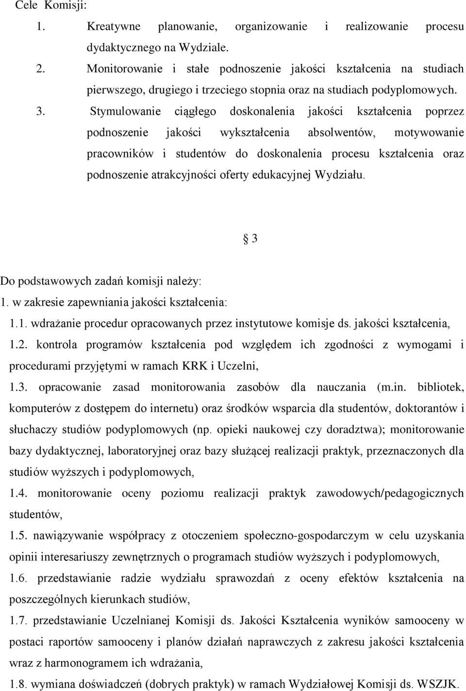 Stymulowanie ciągłego doskonalenia jakości kształcenia poprzez podnoszenie jakości wykształcenia absolwentów, motywowanie pracowników i studentów do doskonalenia procesu kształcenia oraz podnoszenie