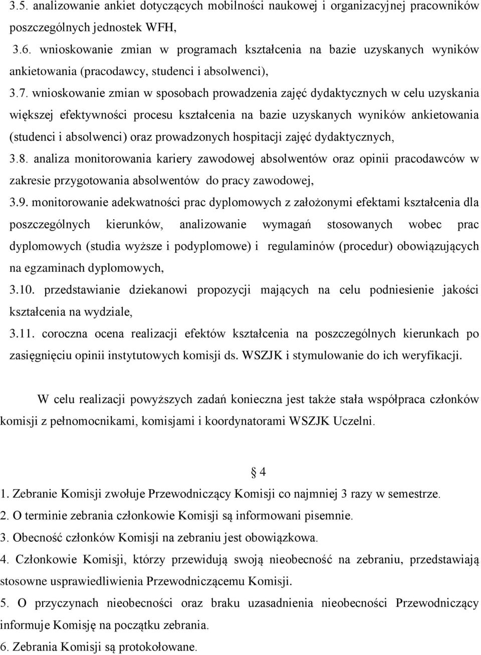 wnioskowanie zmian w sposobach prowadzenia zajęć dydaktycznych w celu uzyskania większej efektywności procesu kształcenia na bazie uzyskanych wyników ankietowania (studenci i absolwenci) oraz