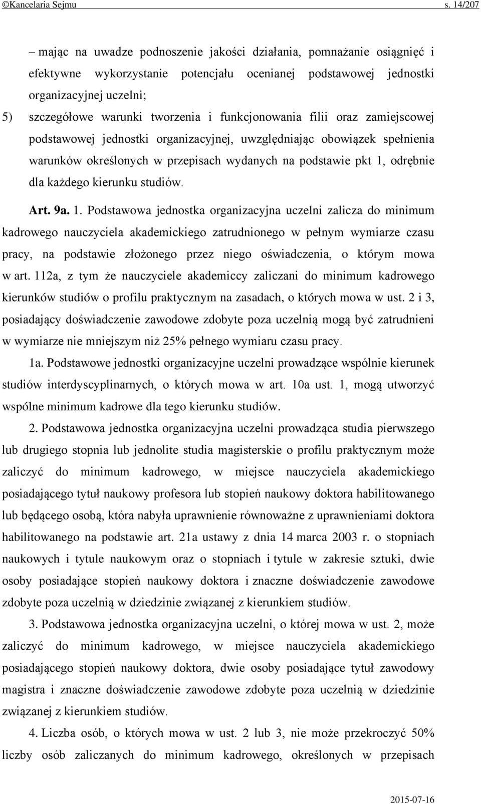 tworzenia i funkcjonowania filii oraz zamiejscowej podstawowej jednostki organizacyjnej, uwzględniając obowiązek spełnienia warunków określonych w przepisach wydanych na podstawie pkt 1, odrębnie dla