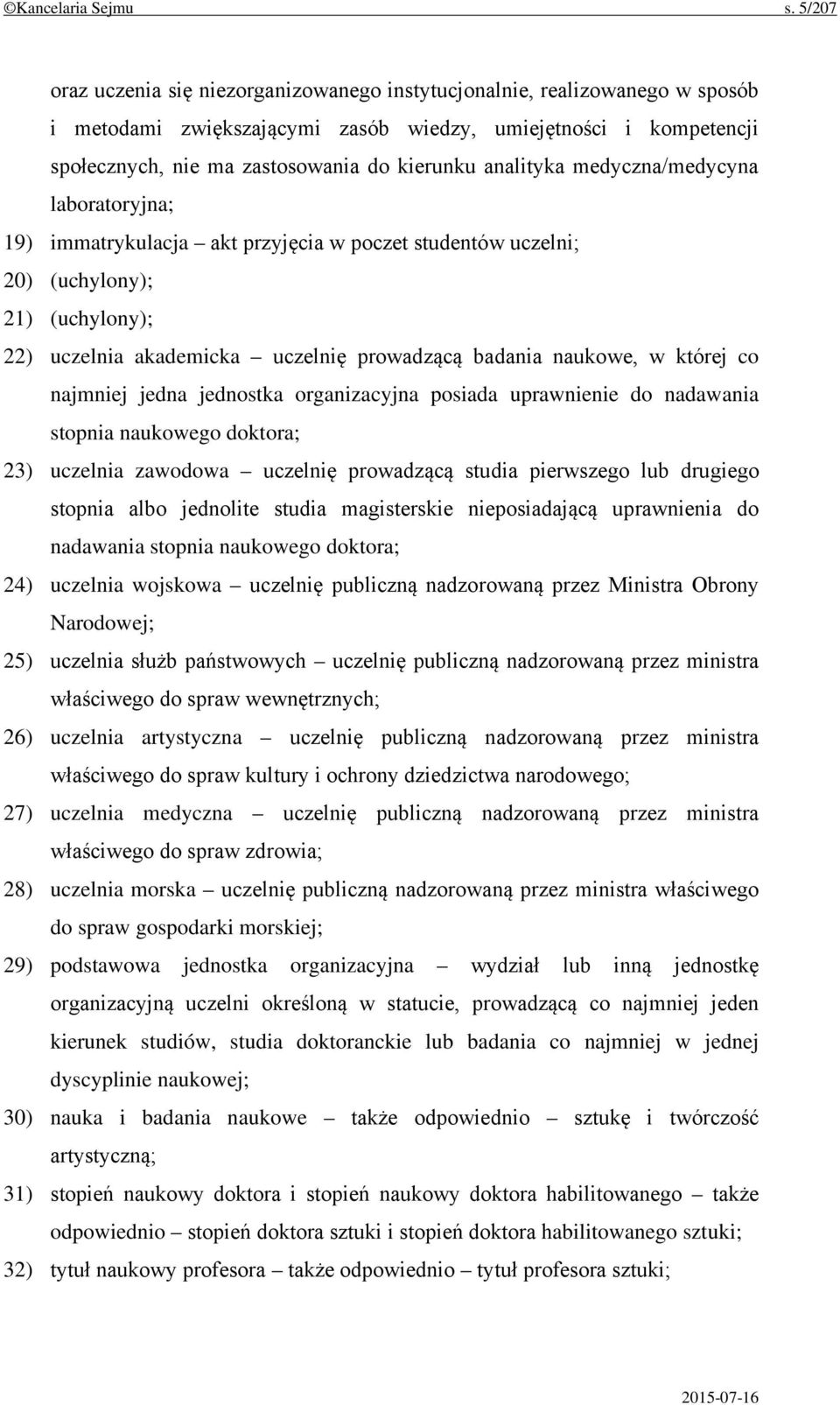 analityka medyczna/medycyna laboratoryjna; 19) immatrykulacja akt przyjęcia w poczet studentów uczelni; 20) (uchylony); 21) (uchylony); 22) uczelnia akademicka uczelnię prowadzącą badania naukowe, w