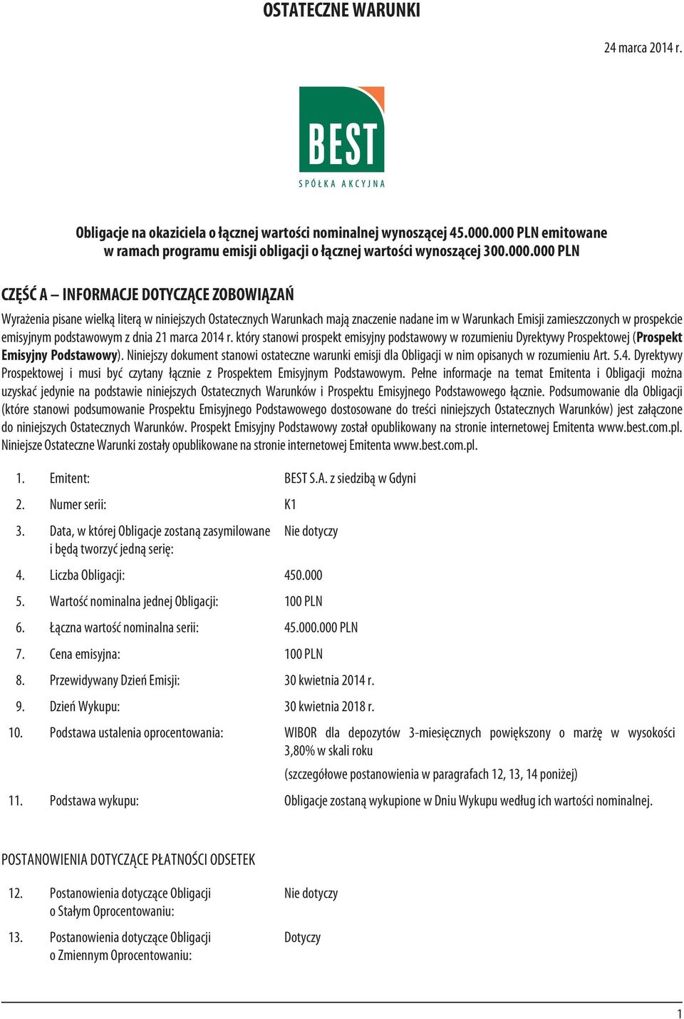 Warunkach maj¹ znaczenie nadane im w Warunkach Emisji zamieszczonych w prospekcie emisyjnym podstawowym z dnia 21 marca 2014 r.