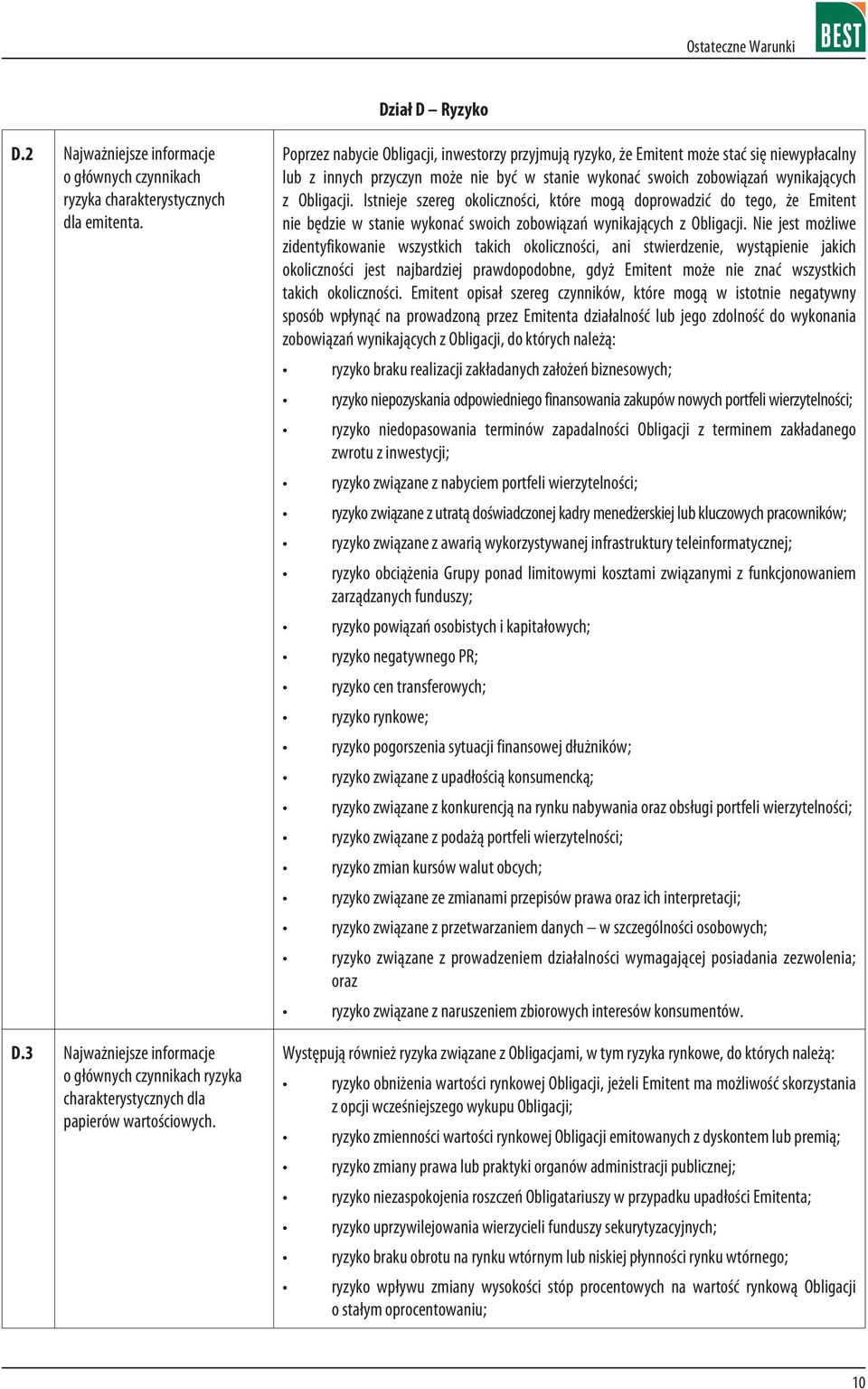 Istnieje szereg okolicznoœci, które mog¹ doprowadziæ do tego, e Emitent nie bêdzie w stanie wykonaæ swoich zobowi¹zañ wynikaj¹cych z Obligacji.