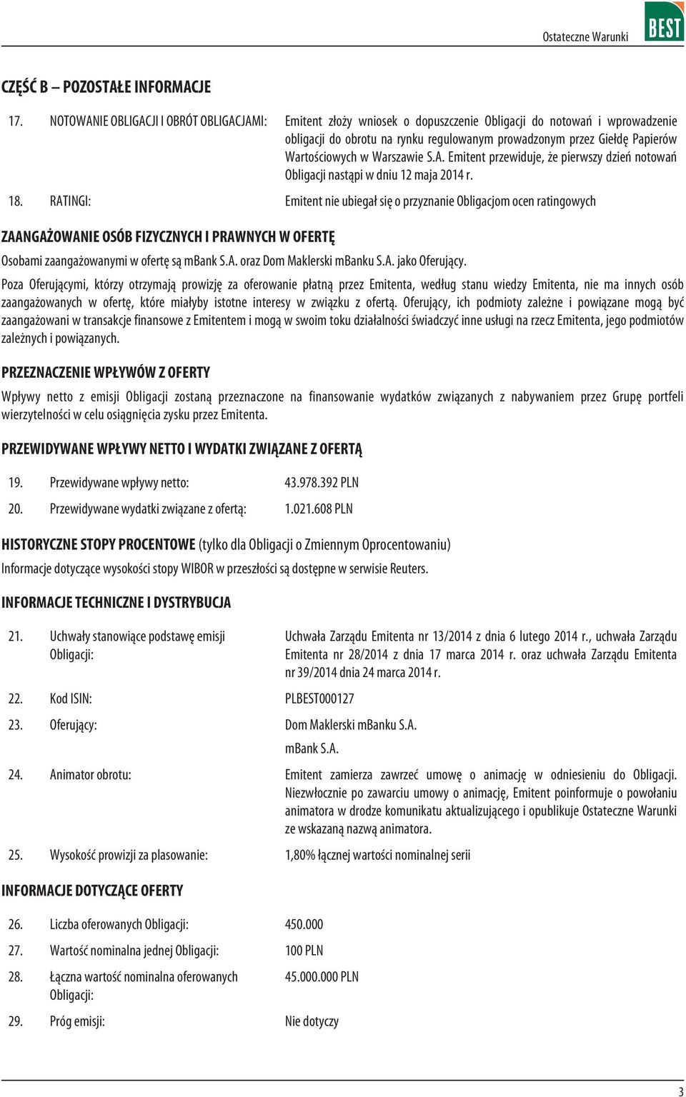 Wartoœciowych w Warszawie S.A. Emitent przewiduje, e pierwszy dzieñ notowañ Obligacji nast¹pi w dniu 12 maja 2014 r. 18.