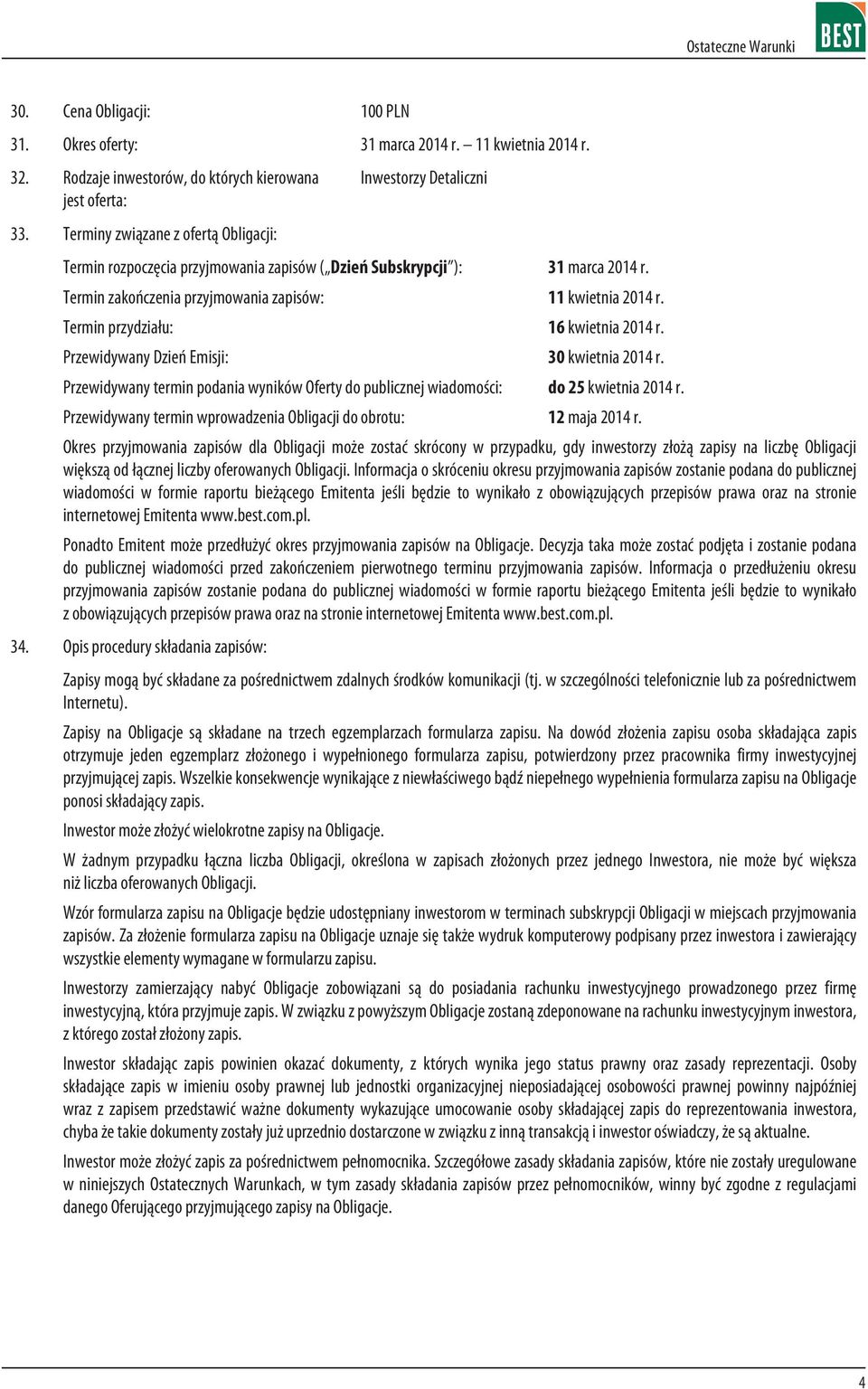 Termin przydzia³u: 16 kwietnia 2014 r. Przewidywany Dzieñ Emisji: 30 kwietnia 2014 r. Przewidywany termin podania wyników Oferty do publicznej wiadomoœci: do 25 kwietnia 2014 r.