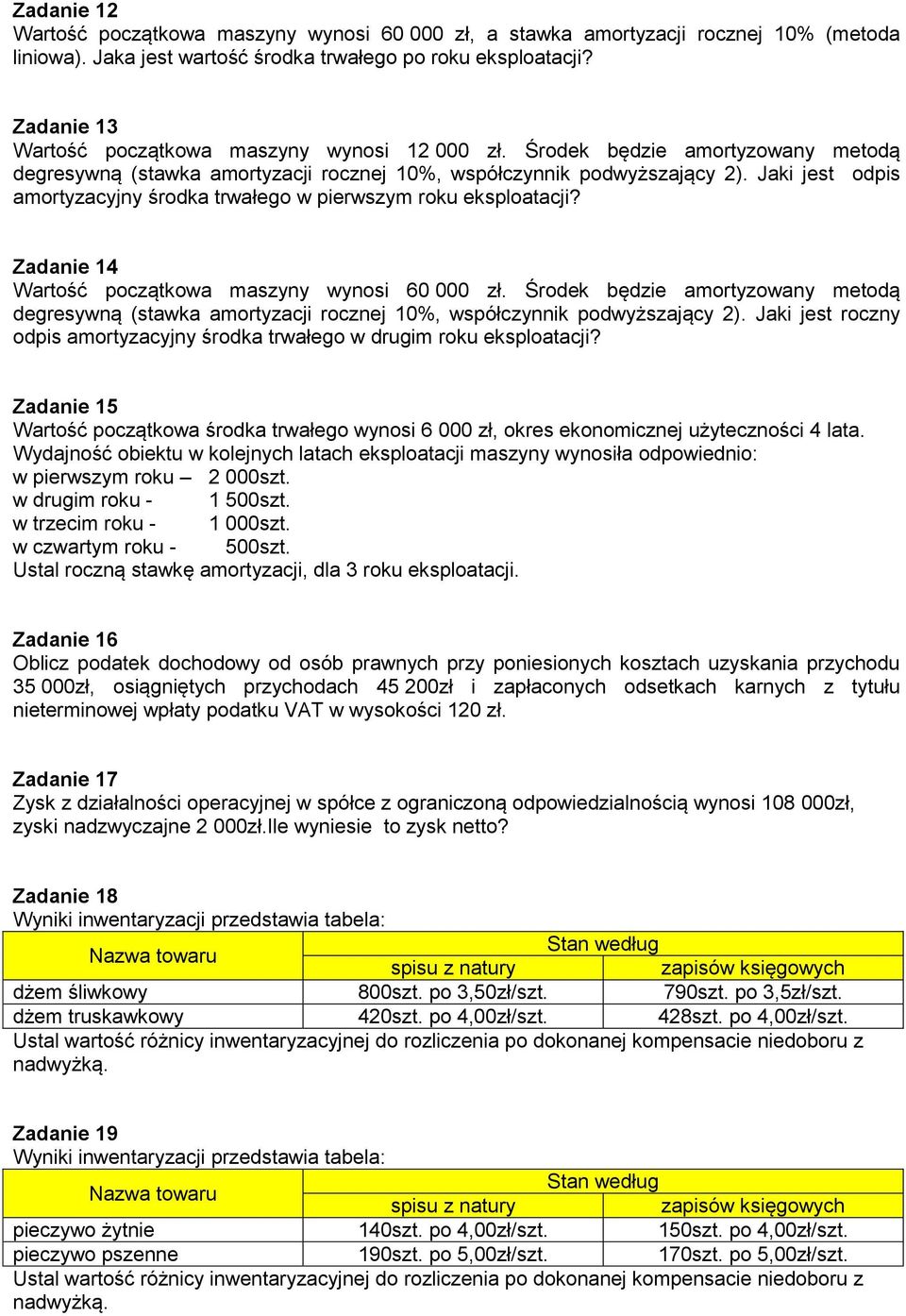 Jaki jest odpis amortyzacyjny środka trwałego w pierwszym roku eksploatacji? Zadanie 14 Wartość początkowa maszyny wynosi 60 000 zł.