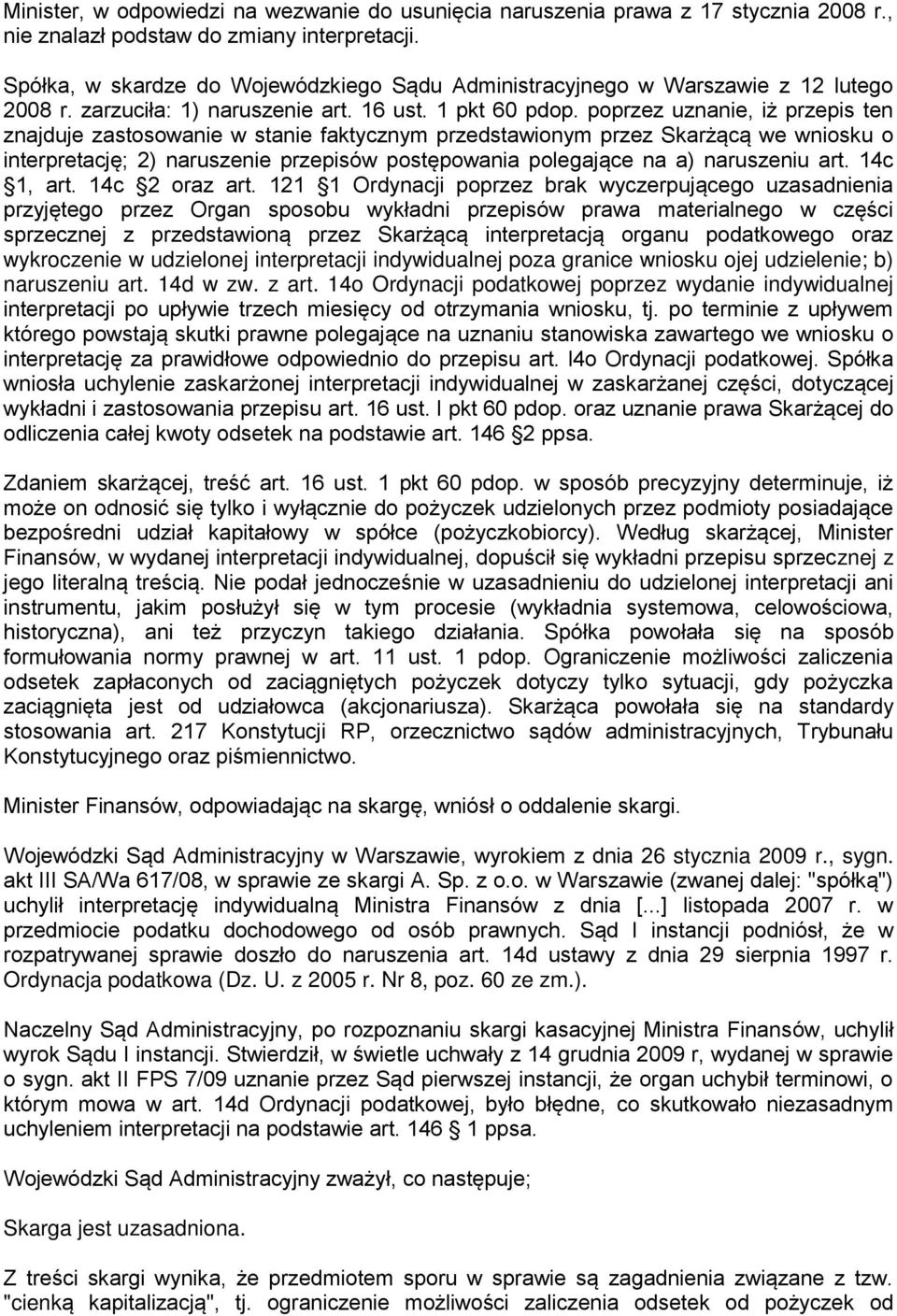 poprzez uznanie, iż przepis ten znajduje zastosowanie w stanie faktycznym przedstawionym przez Skarżącą we wniosku o interpretację; 2) naruszenie przepisów postępowania polegające na a) naruszeniu