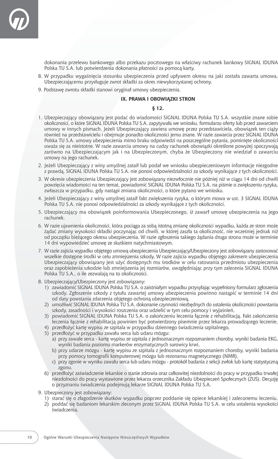 Podstaw zwrotu sk adki stanowi orygina umowy ubezpieczenia. IX. PRAWA I OBOWIÑZKI STRON 12. 1. Ubezpieczajàcy obowiàzany jest podaç do wiadomoêci SIGNAL IDUNA Polska TU S.A. wszystkie znane sobie okolicznoêci, o które SIGNAL IDUNA Polska TU S.